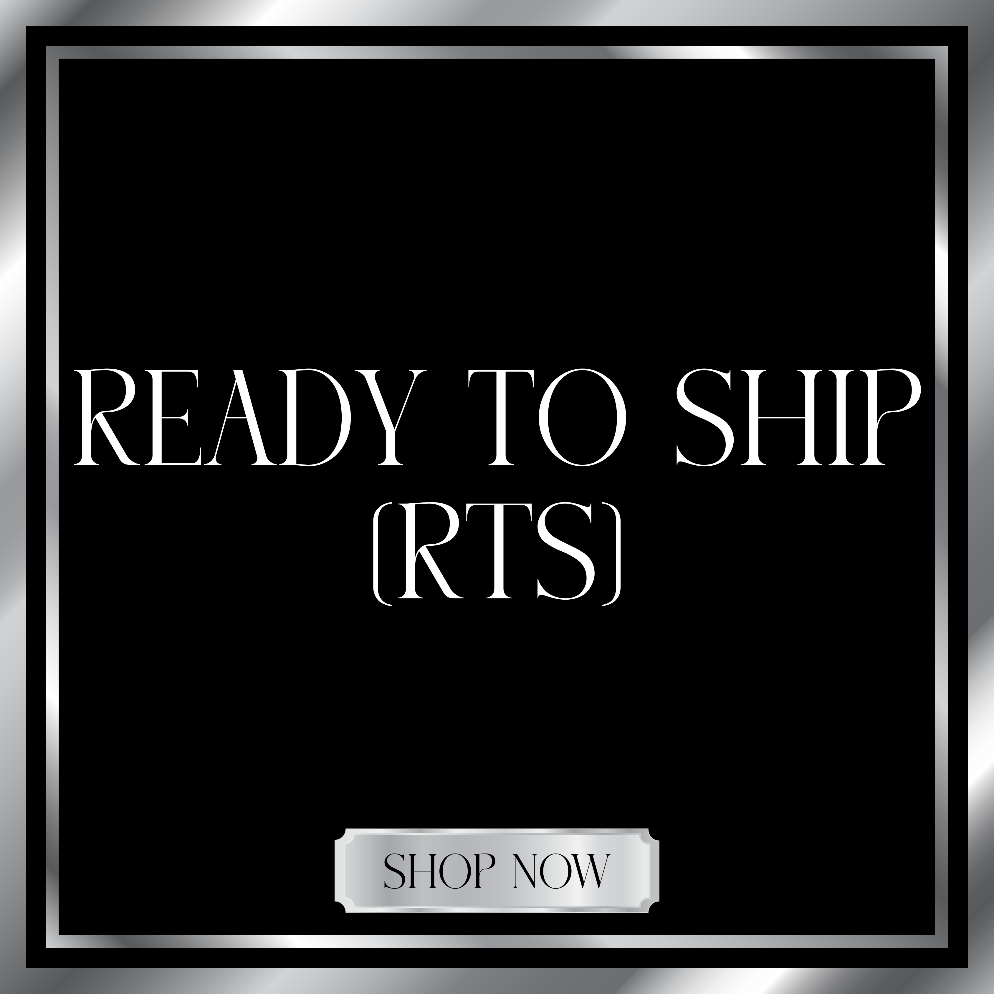 Ready to Ship (RTS)
